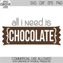Chocolate Svg - Candy Svg - Chocolate Dessert Svg - Hershey Svg - Hershey Chocolate Svg - All I need is Chocolate - Svg