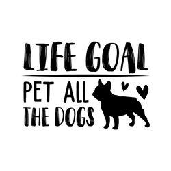 Life goal pet all the dogs svg, Pet Svg, Dog Svg, Cute Dog Svg, Funny Svg