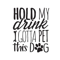Hold my drink i gotta pet this dog svg, Pet Svg, Dog Svg, Cute Dog Svg