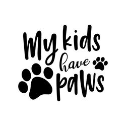 My kids have paws svg, Pet Svg, Dog Svg, Cute Dog Svg