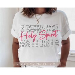 Holy Spirit Activate Svg, Christian Svg Shirt Design Cut File for Cricut, Christian Svg, Png, Eps, Dxf, Pdf, Funny Svg S