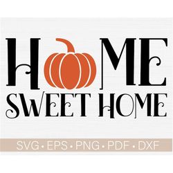 Home Sweet Home Svg, Thanksgiving Svg Cut File, Fall - Autumn Svg Files for Sign, Fall Svg Designs, Home Sign Svg, Pumpk