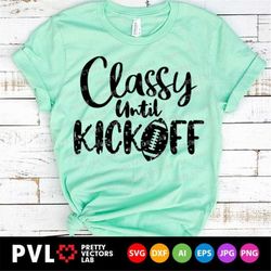 Classy Until Kickoff Svg, Grunge Football Svg, Cheer Mom Svg Dxf Eps Png, Funny Quote Cut Files, Mom Shirt Design, Women