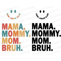 Mama Mommy Mom Bruh SVG, Funny Mom Svg, Mama Bruh Svg, Cool Moms Club Svg, Mothers Day Svg, Mom Life Svg, Motherhood Svg