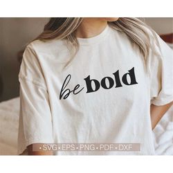 Be Bold Svg, Inspirational Svg, Motivational Svg, Happiness Svg Cut File for Cricut, Cutting File Silhouette Dxf Eps Vec