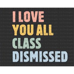 Last Day Of School Svg, End Of Year Teacher Gift, Elementary School Teacher Svg, Group Teacher Svg, I Love You All Class