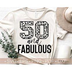 50 and Fabulous Svg, Leopard 50th Birthday Svg, Cheetah Birthday Shirt Svg, Fifty Birthday Svg,Png,Eps,Dxf,Pdf, Funny Bi