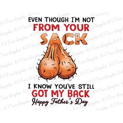 Even Through I'm Not From Your Sack Png, Father's Day Png, Father Png, Dad Day Png, Happy Father's Day Png, Gift For Dad