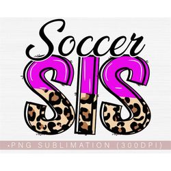 Soccer Sis Png, Soccer Sister Png Shirt or Tumbler Design, Football Png Clipart Image Transfer, Sublimation Print Downlo