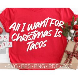 All I Want for Christmas Is Tacos svg, Funny Christmas Shirt Svg, Christmas Svg Cut File, Christmas Svg Files for Cricut