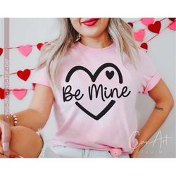 Be Mine Svg, Love Svg, Valentine's Day Svg, Valentine Shirt Svg Cut File for Cricut, Gift for Valentine, Love Vibes Svg,