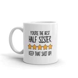 best half sister mug-you're the best half sister keep that shit up-5 star half sister-five star half sister-best half si
