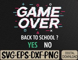 Game Over Back To School Funny First Day School Svg, Eps, Png, Dxf, Digital Download