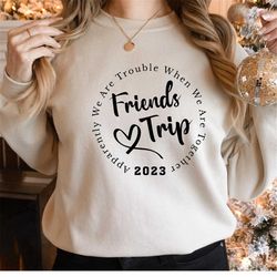 FriendsTrip 2023 Sweatshirt, Great Memories, Great Times, Great Friends, Great Laughs shirt,Girls Weekend 2023 , Girls V