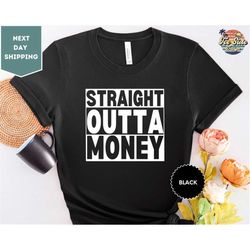 Straight Outta Money Dad Life Shirt, Funny Dad Shirt, Dad Gifts, Father's Day Shirt, Father's Day Gifts, Dad Birthday Gi