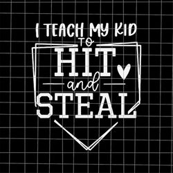 I Teach My Kid To Hit And Steal Svg, Baseball Softball Mother's Day Svg, Baseball Softball Mom Svg, Mother's Day Svg, Mo