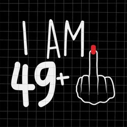 I Am 49 Plus 1 Svg, Woman 50th Birthday Svg, Birthday Girl Svg, 50th Birthday Svg, Women Birthday Svg.