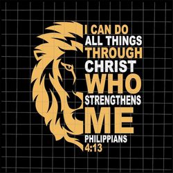 I Can Do All Things Through Christ Who Strengthens Me Svg, Jesus Lion Svg, Jesus Quote Svg, Christian Lion Quote Svg