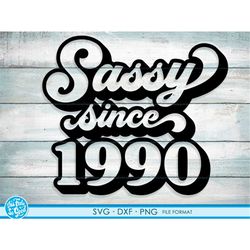 Sassy since 1990 svg, 31st Birthday svg, png, dxf clipart. 1990 shirt svg printable png svg