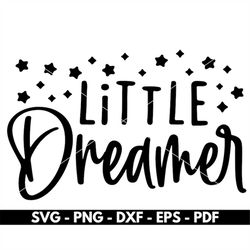 little dreamer svg, baby quotes svg, newborn baby shirt design svg, cricut and silhouette, cut files, vector, instant do