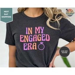 In My Engaged Era Shirt, Custom Bride Shirt, Engagement Gift For Her, Wedding Gift, Bridal Shower Bachelorette