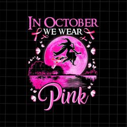 In October We Wear Pink Png, Witch Halloween Breast Cancer Png, Witch Breast Cancer Png, Breast Cancer Halloween Png, Wi
