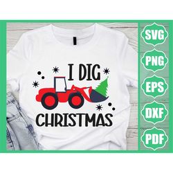 I Dig Christmas Svg, Png, Backhoe Tractor with Christmas Tree Svg, Boy Christmas Shirt Design Svg Cut File, Sublimation,