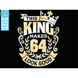 64, 64th birthday svg 64 64th mens birthday king svg files for Cricut. 64th birthday png svg dxf mens 64th shirt SVG men