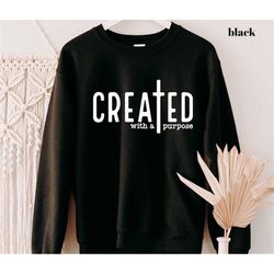 Created With a Purpose Swethirt , Christian Hoodie, Self Love Crew Neck Sweatshirt, Easter Shirt, Religious Shirt, Faith