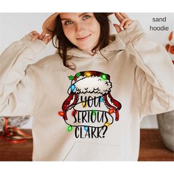 You Serious Clark Christmas Sweatshirt, Christmas Hoodie, You Serious Clark Shirt, Christmas Movie Sweater, Gift For Her