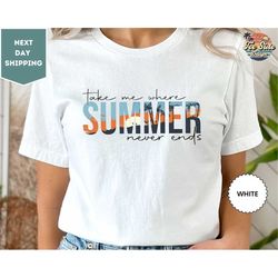 Take Me Where Summer Never Ends Tee, Summer Tee, Summer Mom Shirt, Retro Summer Shirt,Hello Summer Shirt, Summer Vibes S