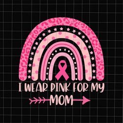 I Wear Pink For My Mom Svg, Breast Cancer Pink Rainbow Leopard Svg, Mom Breast Cancer Pink Svg, Mom October Svg, Girl Oc