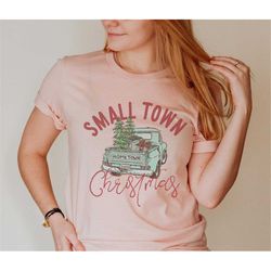 Small Town Christmas Tshirt, Christmas Shirt, Country Christmas Shirt, Christmas Gifts, Holiday Gifts, Farmer Christmas