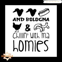 Chillin With My Homies And Boldgna Svg, Trending Svg, Chicken Wing Svg, Hot Dog Svg