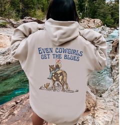 Even Cowgirls Get The Blues Hoodie, Wild West Sweatshirt, Country Western Shirt