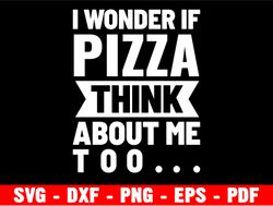 I Wonder If Pizza Think About Me Too Funny T-shirt, Pizzeria, Cute Slice Pizza Lover Gift, Love Eat Making Food Present