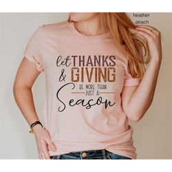 Thanks&Giving Be More Than Just a Seazon T-Shirt , Thanksgiving Shirt, Thanksgiving Bodysuit, Onesie, Thankful Grateful