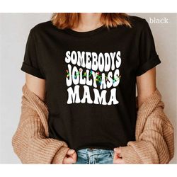Somebodys Jolly Ass Mama, Christmas T-Shirt, Mama Shirt , Gift For Mom, Retro T-shirt, Bodysuit, Gift For Wife, Women Sh