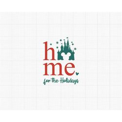 Home for the Holidays, Mickey Mouse, Castle, Svg and Png Formats, Cut, Cricut, Silhouette, Instant Download