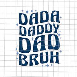 Dada Daddy Dad Bruh Svg, Dad Bruh Svg, Funny Father's Day Svg, Stepping Dad Svg, Quote Father's Day Svg, Cricut and Silh