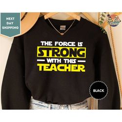 The Force Is Strong With This Teacher Sweatshirt, Appreciation Crewneck, Yoda Best Teacher Shirt, Teacher Life