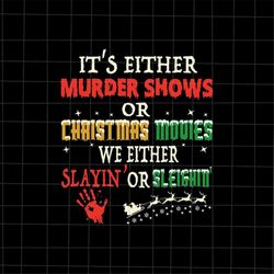 Its Either Murder Shows Or Christmas Movies svg, Christmas Movies svg, Christmas Quote svg, Xmas Movies Svg