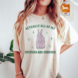 Actually All Of My Systems Are Nervous Funny Mental Health Shirt Meme Shirt