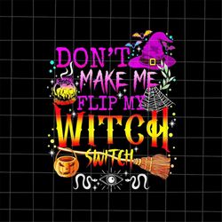 Don't Make Me Flip My Witch Switch Png, Witch Quote Halloween Png, Funny Quote Halloween Png, Witch Halloween Png