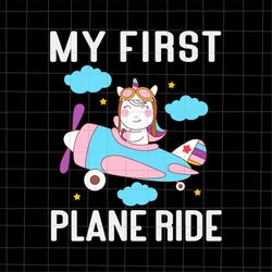 First Time Flying My First Airplane Ride Unicorn Svg, Funny Unicorn Airplane Svg, Funny Quote Svg