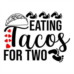 pregnancy announcement svg, eating tacos for two, baby announcement svg, new baby, maternity, svg, eps, png, jpg, ai, pd