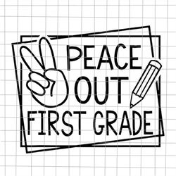 Peace Out First Grade Svg, Summer Break Svg, Last Day Of School Teacher Svg, Teacher Life Svg, Day Of School Svg.