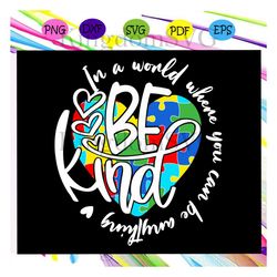 Be kind in this world, autism svg, autism awareness svg, be kind svg,be kind shirt, be kind gift, be kind print, For Sil
