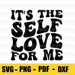 It's The Self Love For Me PNG SVG | Lover Svg My Love Svg Motivational Svg Wavy Stacked Svg Women Shirt Svg