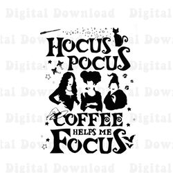 Hocus Pocus Coffee Helps Me Focus Png, Sanderson Sisters Png, Witches Png